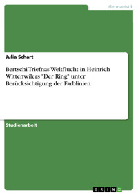 Bertschi Triefnas Weltflucht in Heinrich Wittenwilers "Der Ring" unter Berücksichtigung der Farblinien - Julia Schart - E-Book