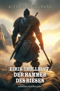 Eirik Trollblut – Der Hammer des Riesen - Alexander Naumann - E-Book