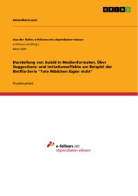 Darstellung von Suizid in Medienformaten. Über Suggestions- und Imitationseffekte am Beispiel der Netflix-Serie "Tote Mädchen lügen nicht" - Anna-Maria Lenz - E-Book