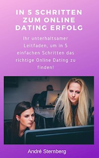 In 5 Schritten zum Online Dating Erfolg - Andre Sternberg - E-Book