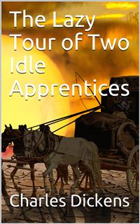 The Lazy Tour of Two Idle Apprentices - Charles Dickens. - E-Book