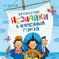 Путешествие Незнайки в Каменный город - Игорь Носов - Hörbuch