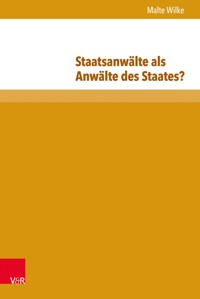 Staatsanwälte als Anwälte des Staates? - Malte Wilke - E-Book