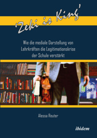 'Zeki is King': Wie die mediale Darstellung von Lehrkräften die Legitimationskrise der Schule verstärkt - Alessa Reuter - E-Book