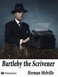 Bartleby, the Scrivener - Herman Melville. - E-Book