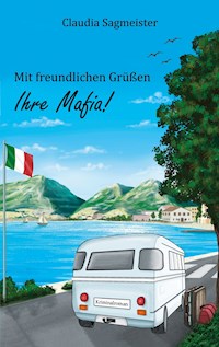 Mit freundlichen Grüßen Ihre Mafia - Claudia Sagmeister - E-Book