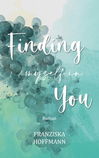 Finding myself in you - Franziska Hoffmann - E-Book