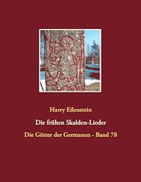 Die frühen Skalden-Lieder - Harry Eilenstein - E-Book