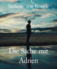 Die Sache mit Adrien - Stefanie von Rossek - E-Book