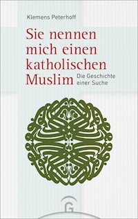 Sie nennen mich einen katholischen Muslim - Klemens Peterhoff - E-Book