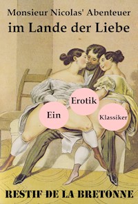 Monsieur Nicolas' Abenteuer im Lande der Liebe (Ein Erotik Klassiker) - Restif de la Bretonne - E-Book