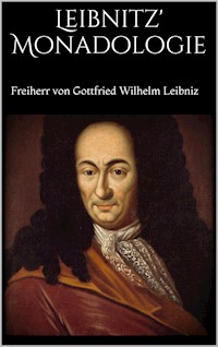 Leibnitz' Monadologie - Freiherr Von Gottfried Wilhelm Leibniz - E-Book