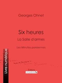 Six heures : La Salle d'armes - Georges Ohnet - E-Book