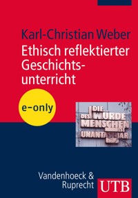 Ethisch reflektierter Geschichtsunterricht - Karl-Christian Weber - E-Book