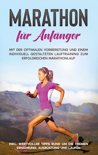 Marathon für Anfänger: Mit der optimalen Vorbereitung und einem individuell gestalteten Lauftraining zum erfolgreichen Marathonlauf - inkl. wertvoller Tipps rund um die Themen Ernährung, Ausrüstung und Laufen - Martin Jung - E-Book + Hörbuch