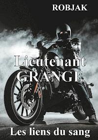 Lieutenant Grange  - Les liens du sang - Robjak . - E-Book