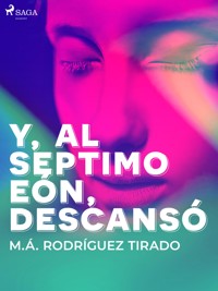 Y, al séptimo eón, descansó - M.Á. Rodríguez Tirado - E-Book