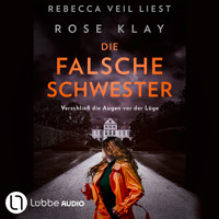 Die falsche Schwester - Verschließ die Augen vor der Lüge (Ungekürzt) - Rose Klay - Hörbuch