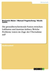 Die grenzüberschreitende Fusion zwischen Lufthansa und Austrian Airlines. Welche Probleme traten im Zuge der Übernahme auf? - Benjamin Maier - E-Book