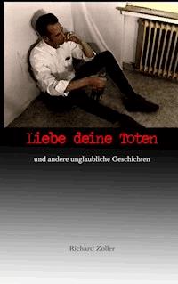 Liebe deine Toten - Richard Zoller - E-Book