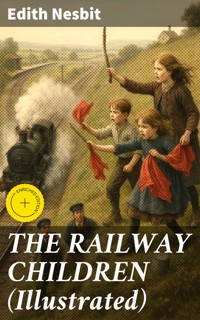 THE RAILWAY CHILDREN (Illustrated) - Edith Nesbit - E-Book