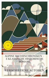 Alpine Bauernchroniken – 3 klassische historische Romane - Ludwig Ganghofer - E-Book