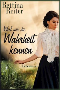 Weil wir die Wahrheit kennen - Bettina Reiter - E-Book