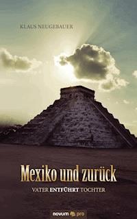 Mexiko und zurück - Klaus Neugebauer - E-Book