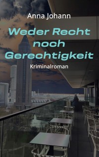 Weder Recht noch Gerechtigkeit - Anna Johann - E-Book