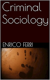 Criminal Sociology - Enrico Ferri - E-Book