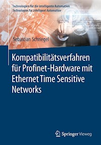 Kompatibilitätsverfahren für Profinet-Hardware mit Ethernet Time Sensitive Networks - Sebastian Schriegel - E-Book