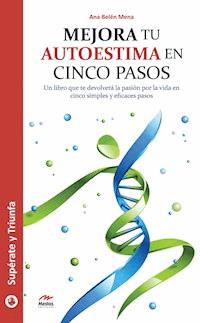 Mejora tu autoestima en 5 pasos - Ana Belén Mena - E-Book