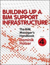 The BIM Manager's Handbook, Part 4 - Dominik Holzer - E-Book