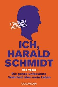 Ich, Harald Schmidt - Rob Vegas - E-Book