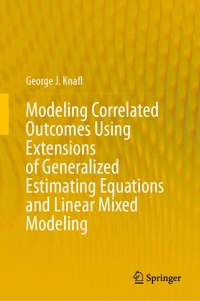 Modeling Correlated Outcomes Using Extensions of Generalized Estimating Equations and Linear Mixed Modeling - George J. Knafl - E-Book