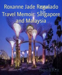 Travel Memoir: Singapore and Malaysia - Roxanne Jade Regalado - E-Book