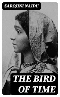 The Bird of Time - Sarojini Naidu - E-Book
