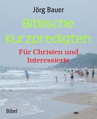 Biblische Kurzpredigten - Jörg Bauer - E-Book