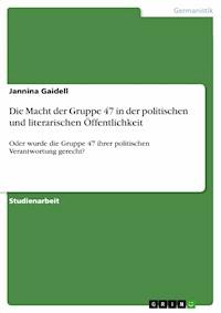 Die Macht der Gruppe 47 in der politischen und literarischen Öffentlichkeit - Jannina Gaidell - E-Book