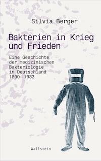 Bakterien in Krieg und Frieden - Silvia Berger - E-Book