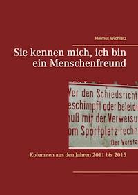 Sie kennen mich, ich bin ein Menschenfreund - Helmut Wichlatz - E-Book