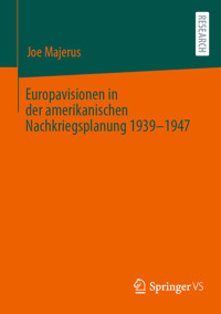 Europavisionen in der amerikanischen Nachkriegsplanung 1939-1947 - Joe Majerus - E-Book