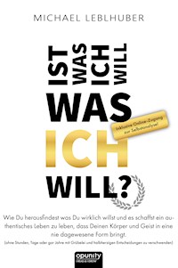 Ist was ich will - was Ich will? - Ing. Michael Leblhuber M.A. - E-Book