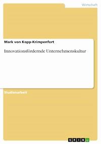 Innovationsfördernde Unternehmenskultur - Mark von Kopp-Krimpenfort - E-Book