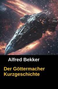 Der Göttermacher: Kurzgeschichte: Lakrans Logbuch 1 - Alfred Bekker - E-Book