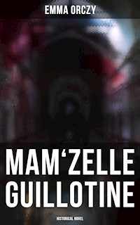 Mam'zelle Guillotine: Historical Novel - Emma Orczy - E-Book