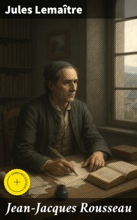 Jean-Jacques Rousseau - Jules Lemaître - E-Book