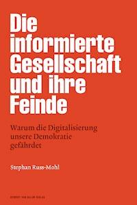 Die informierte Gesellschaft und ihre Feinde - Stephan Ruß-Mohl - E-Book