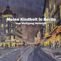 Meine Kindheit in Berlin - Wolfgang Heinrich - Hörbuch