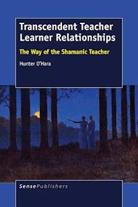 Transcendent Teacher Learner Relationships - Hunter O’Hara - E-Book